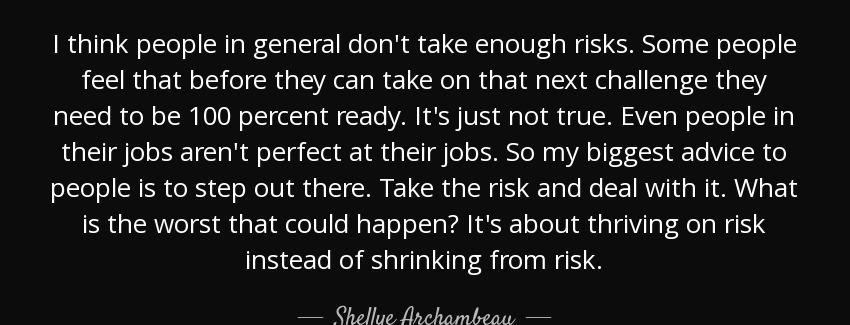 quote i think people in general don t take enough risks some people feel that before they shellye archambeau Quotes