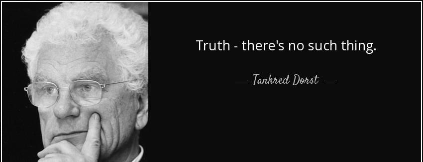 quote truth there s no such thing tankred dorst Quotes