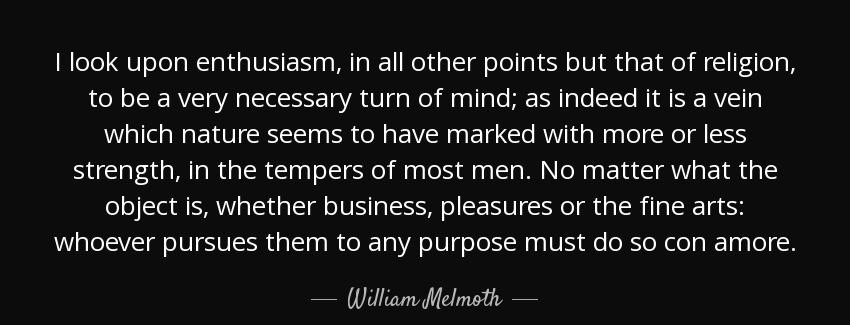 quote i look upon enthusiasm in all other points but that of religion to be a very necessary william melmoth Quotes