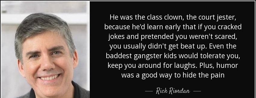 quote he was the class clown the court jester because he d learn early that if you cracked rick riordan Quotes