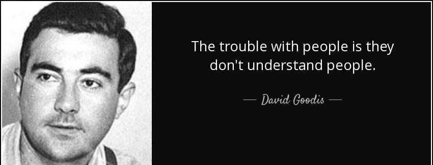 quote the trouble with people is they don t understand people david goodis Quotes