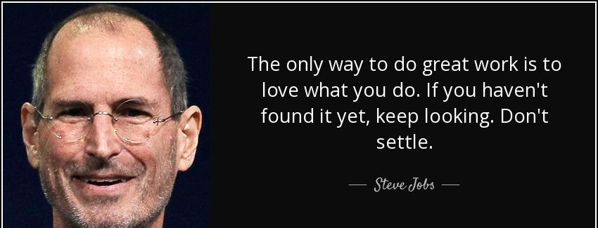 quote the only way to do great work is to love what you do if you haven t found it yet keep steve jobs Quotes