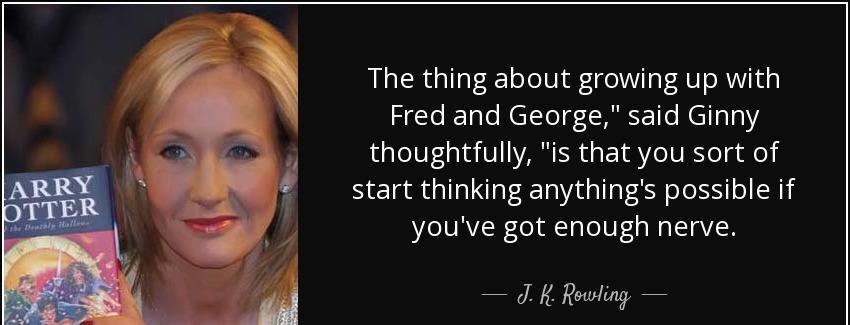 quote the thing about growing up with fred and george said ginny thoughtfully is that you j k rowling Quotes