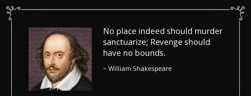 quote no place indeed should murder sanctuarize revenge should have no bounds william shakespeare Quotes