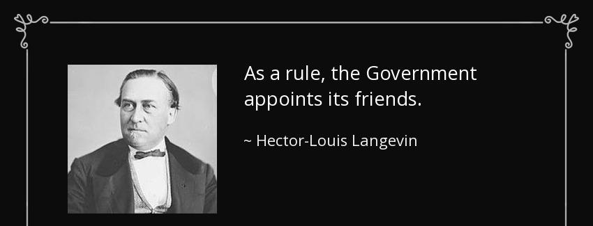 quote as a rule the government appoints its friends hector louis langevin Quotes