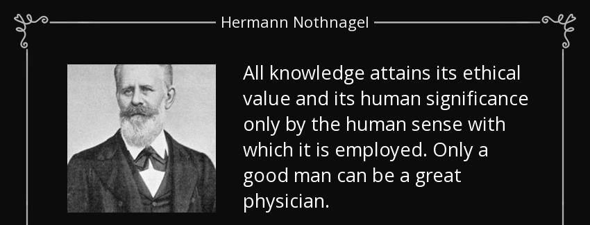 quote all knowledge attains its ethical value and its human significance only by the human hermann nothnagel Quotes