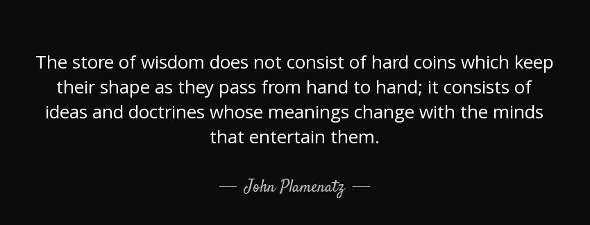 quote the store of wisdom does not consist of hard coins which keep their shape as they pass john plamenatz Quotes