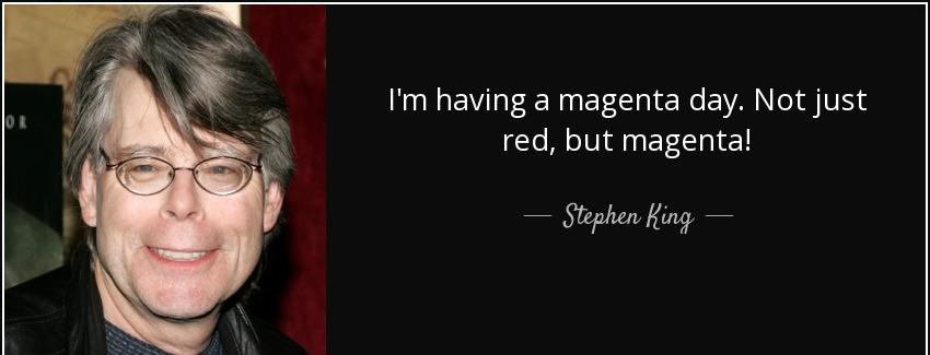 quote i m having a magenta day not just red but magenta stephen king Quotes