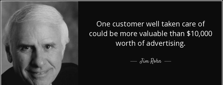 quote one customer well taken care of could be more valuable than 10 000 worth of advertising jim rohn Quotes