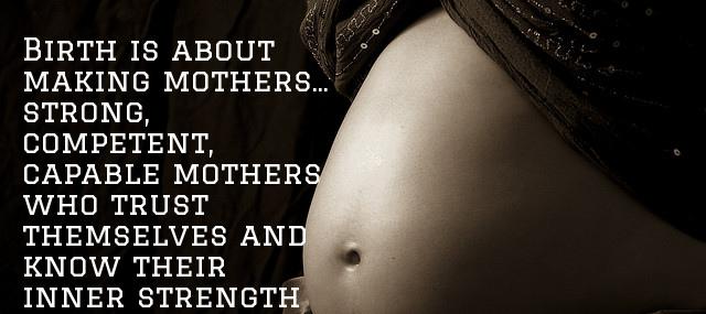 Quotation Barbara Katz Rothman Birth is about making mothers strong competent capable mothers who Quotes