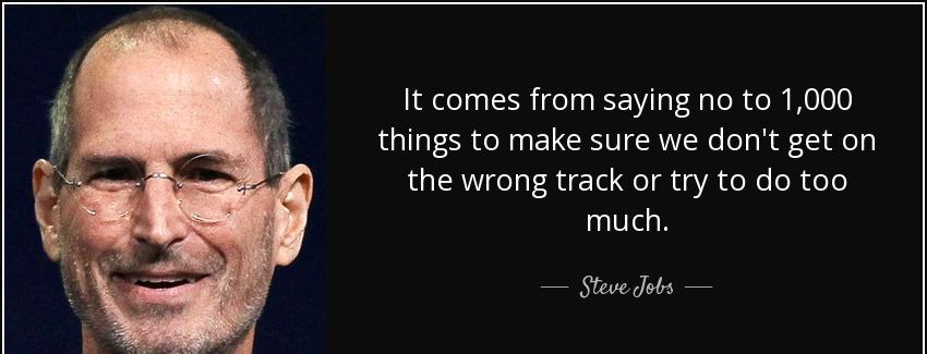 quote it comes from saying no to 1 000 things to make sure we don t get on the wrong track steve jobs Quotes
