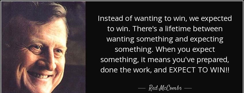 quote instead of wanting to win we expected to win there s a lifetime between wanting something red mccombs Quotes