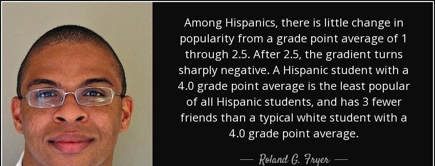 quote among hispanics there is little change in popularity from a grade point average of 1 roland g fryer Quotes