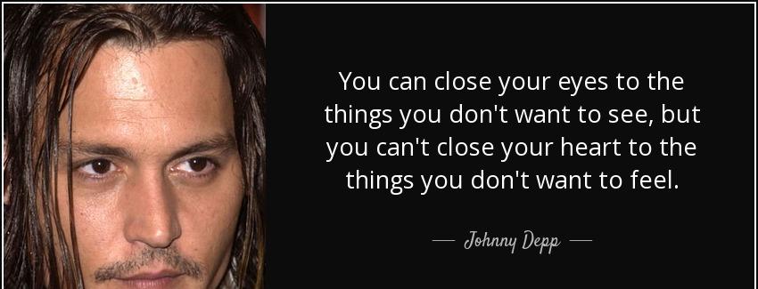 quote you can close your eyes to the things you don t want to see but you can t close your johnny depp Quotes