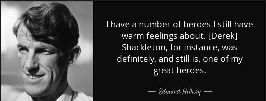 quote i have a number of heroes i still have warm feelings about derek shackleton for instance edmund hillary Quotes
