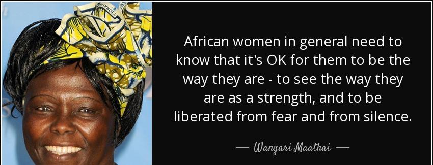 quote african women in general need to know that it s ok for them to be the way they are to wangari maathai Quotes