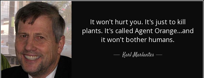 quote it won t hurt you it s just to kill plants it s called agent orange and it won t bother karl marlantes Quotes