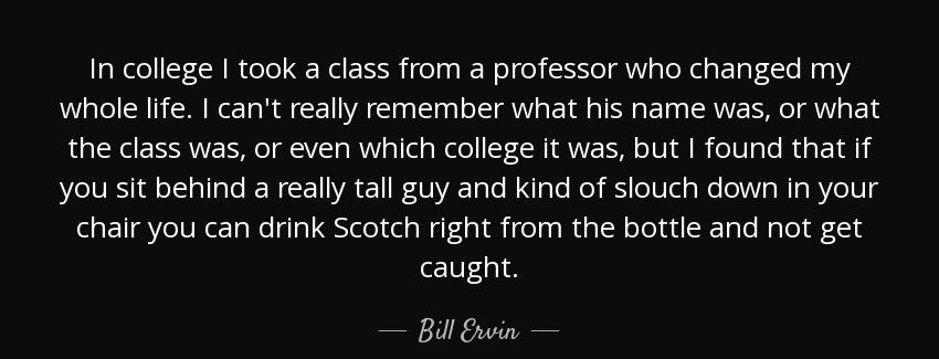 quote in college i took a class from a professor who changed my whole life i can t really bill ervin Quotes