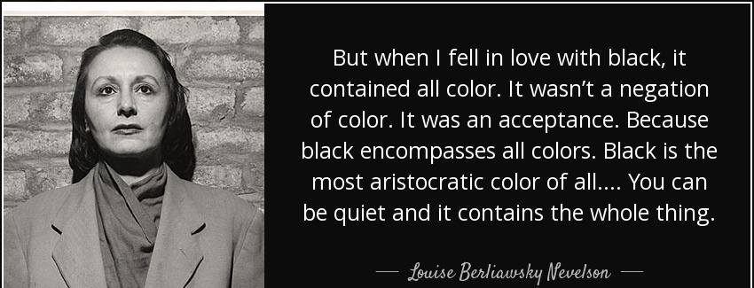 quote but when i fell in love with black it contained all color it wasn t a negation of color louise berliawsky nevelson Quotes