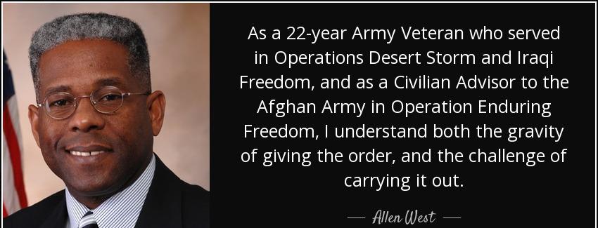 quote as a 22 year army veteran who served in operations desert storm and iraqi freedom and allen west Quotes