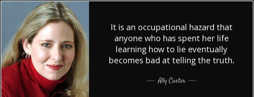 quote it is an occupational hazard that anyone who has spent her life learning how to lie ally carter Quotes
