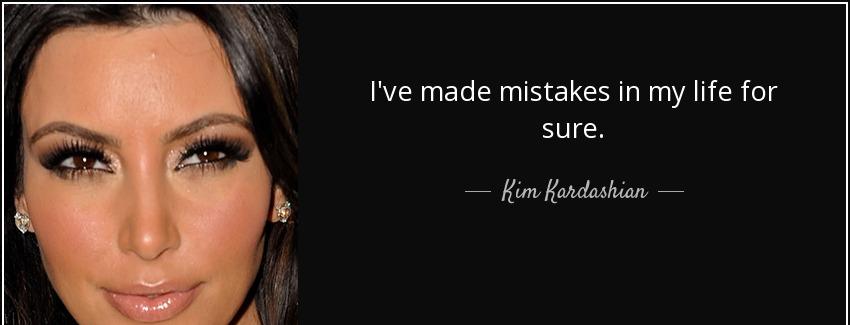 quote i ve made mistakes in my life for sure kim kardashian Quotes