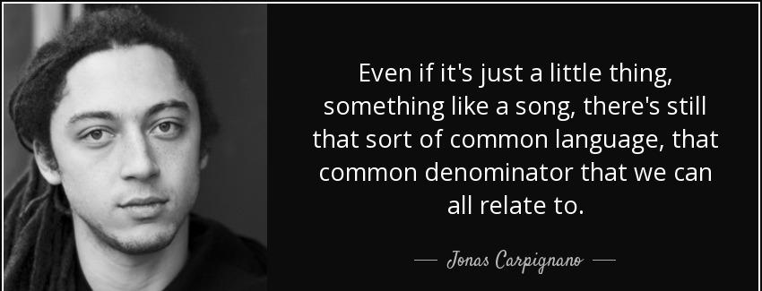 quote even if it s just a little thing something like a song there s still that sort of common jonas carpignano Quotes