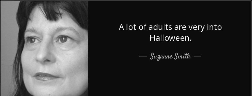 quote a lot of adults are very into halloween suzanne smith Quotes