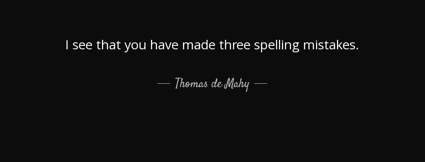 quote i see that you have made three spelling mistakes thomas de mahy Quotes