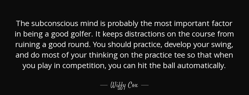 quote the subconscious mind is probably the most important factor in being a good golfer it wiffy cox Quotes