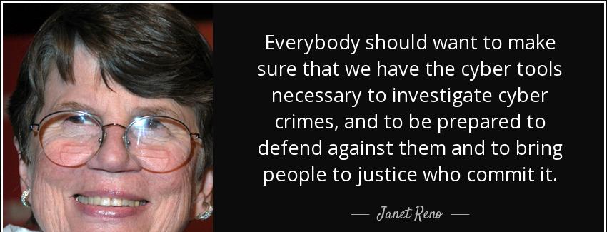 quote everybody should want to make sure that we have the cyber tools necessary to investigate janet reno Quotes