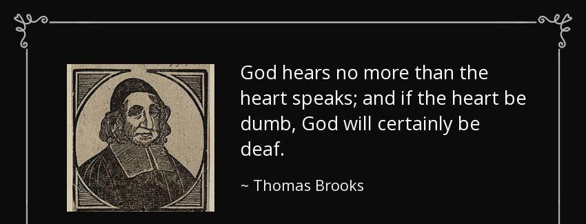 quote god hears no more than the heart speaks and if the heart be dumb god will certainly thomas brooks Quotes