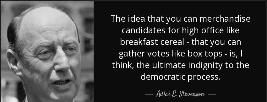 quote the idea that you can merchandise candidates for high office like breakfast cereal that adlai e stevenson Quotes