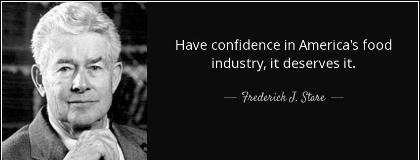 quote have confidence in america s food industry it deserves it frederick j stare Quotes