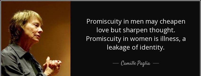 quote promiscuity in men may cheapen love but sharpen thought promiscuity in women is illness camille paglia Quotes