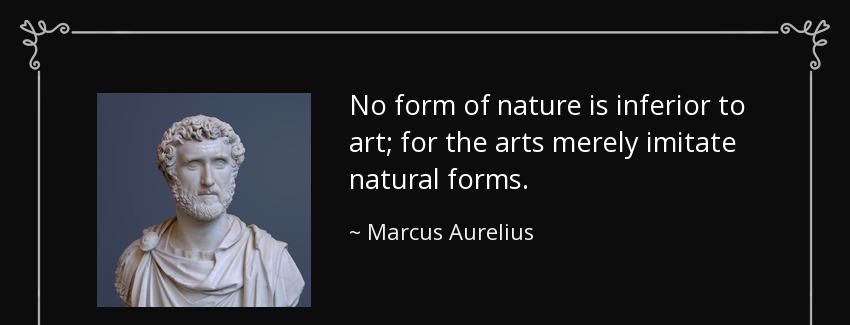 quote no form of nature is inferior to art for the arts merely imitate natural forms marcus aurelius Quotes