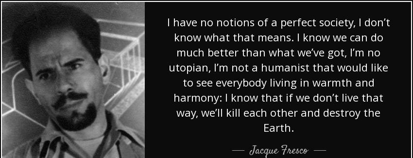 quote i have no notions of a perfect society i don t know what that means i know we can do jacque fresco Quotes