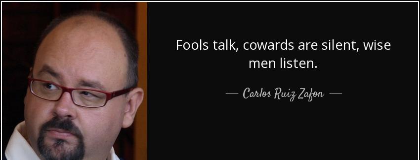 quote fools talk cowards are silent wise men listen carlos ruiz zafon Quotes