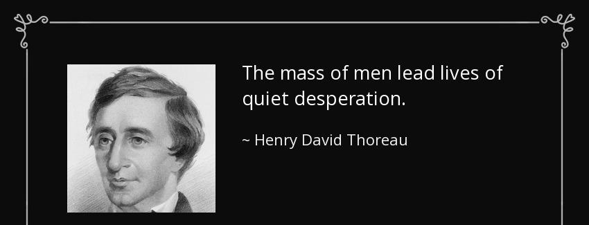 quote the mass of men lead lives of quiet desperation henry david thoreau Quotes