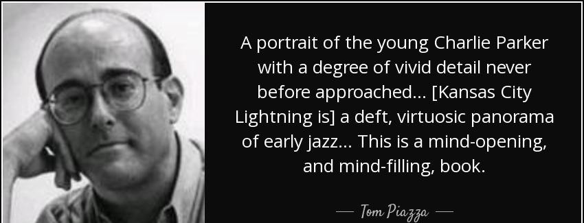 quote a portrait of the young charlie parker with a degree of vivid detail never before approached tom piazza Quotes