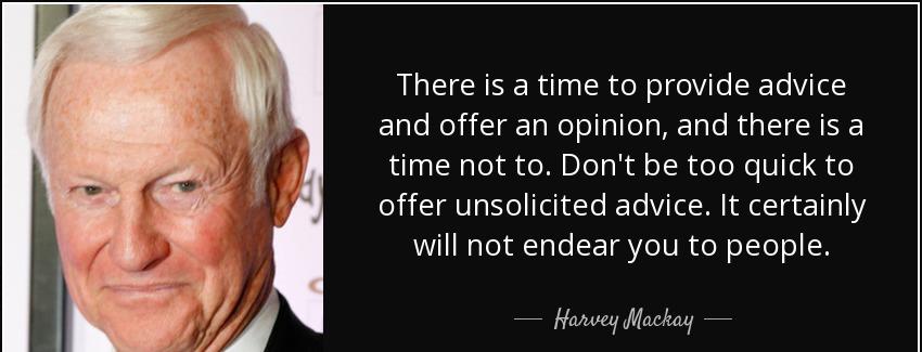 quote there is a time to provide advice and offer an opinion and there is a time not to don harvey mackay Quotes
