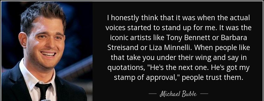quote i honestly think that it was when the actual voices started to stand up for me it was michael buble Quotes