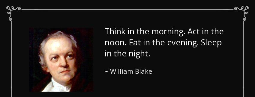 quote think in the morning act in the noon eat in the evening sleep in the night william blake Quotes