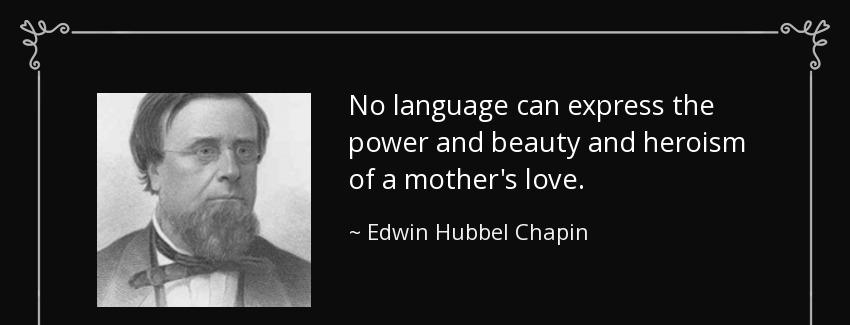 quote no language can express the power and beauty and heroism of a mother s love edwin hubbel chapin Quotes