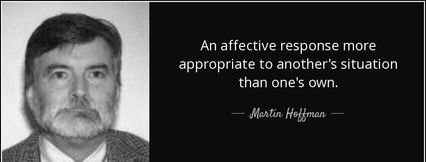 quote an affective response more appropriate to another s situation than one s own martin hoffman Quotes