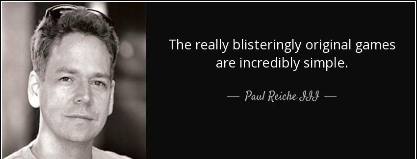 quote the really blisteringly original games are incredibly simple paul reiche iii Quotes