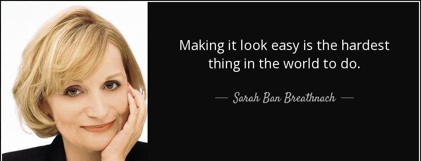 quote making it look easy is the hardest thing in the world to do sarah ban breathnach Quotes