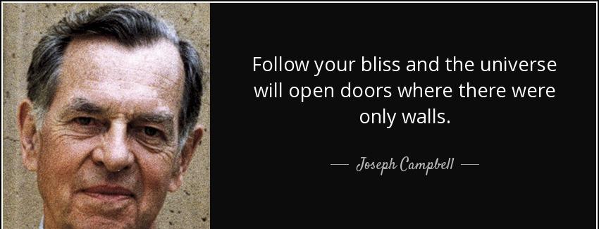 quote follow your bliss and the universe will open doors where there were only walls joseph campbell Quotes