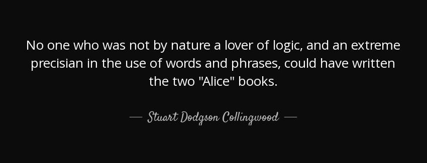 quote no one who was not by nature a lover of logic and an extreme precisian in the use of stuart dodgson collingwood Quotes