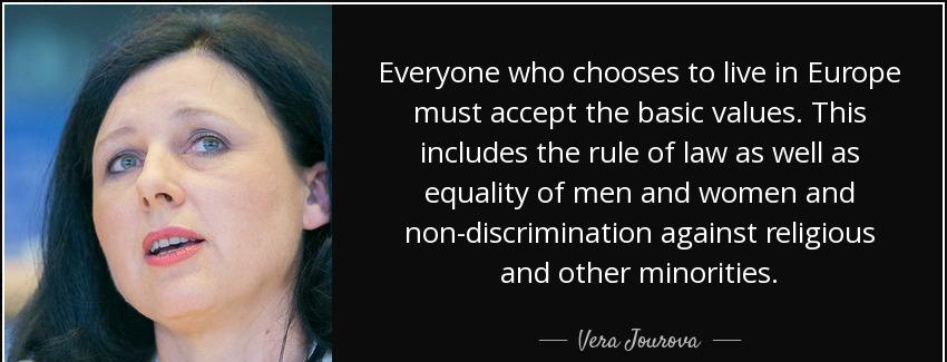 quote everyone who chooses to live in europe must accept the basic values this includes the vera jourova Quotes